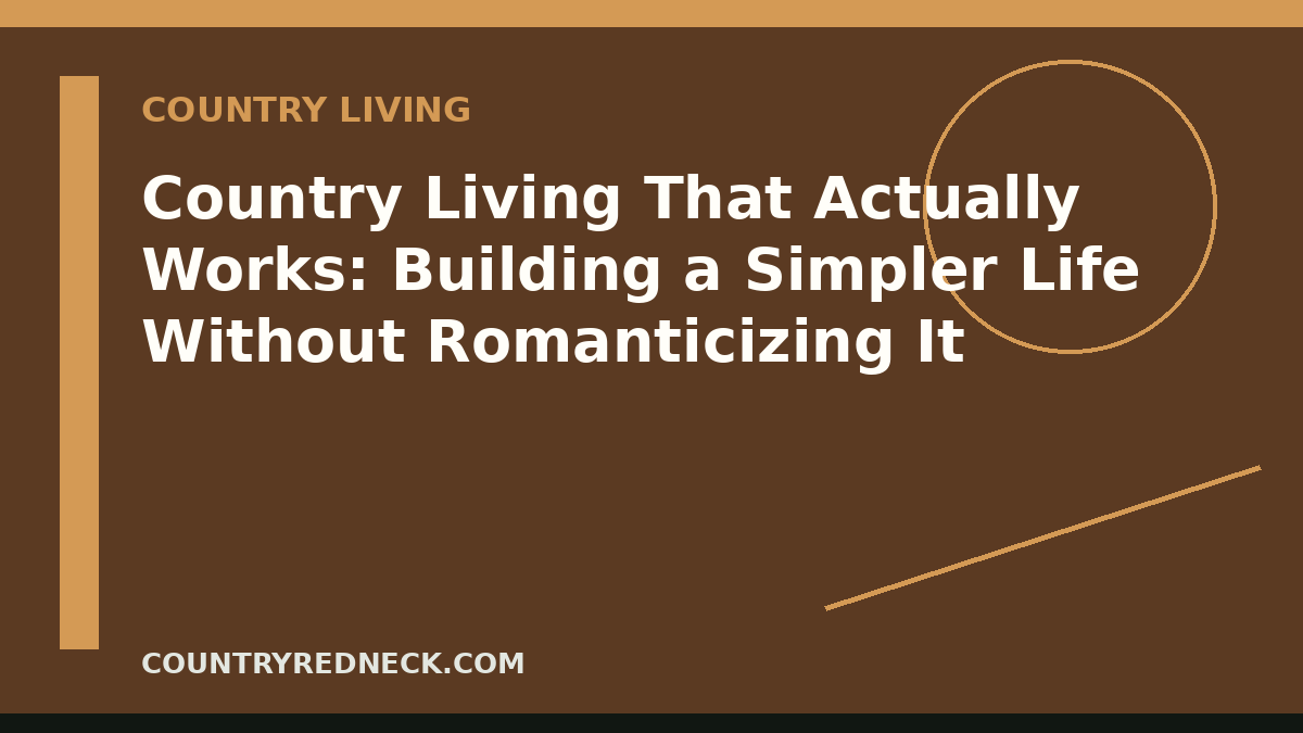 CountryRedneck guide to practical country living with a rural home, working yard, tools, and everyday routines.