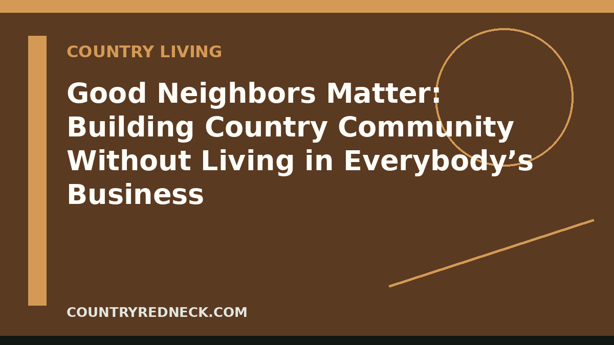 CountryRedneck rural neighbor guide with two country homes, shared fence line, pickup trucks, and neighbors talking near a gate.